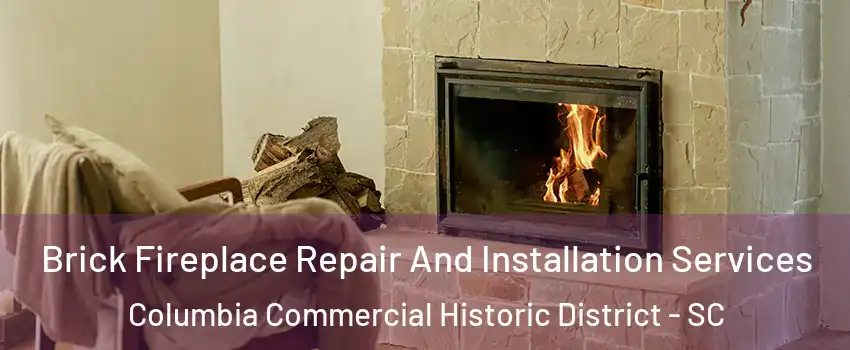 Brick Fireplace Repair And Installation Services Columbia Commercial Historic District - SC