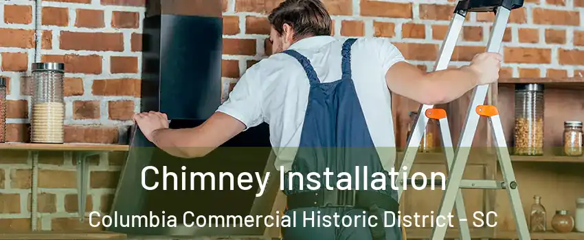 Chimney Installation Columbia Commercial Historic District - SC