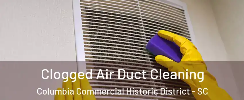 Clogged Air Duct Cleaning Columbia Commercial Historic District - SC