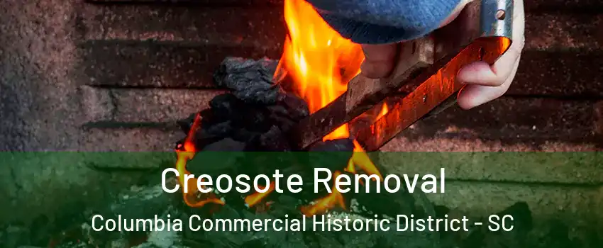 Creosote Removal Columbia Commercial Historic District - SC