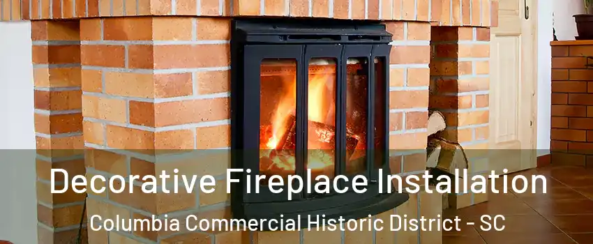 Decorative Fireplace Installation Columbia Commercial Historic District - SC