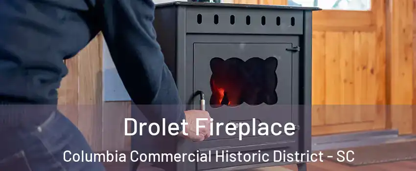 Drolet Fireplace Columbia Commercial Historic District - SC