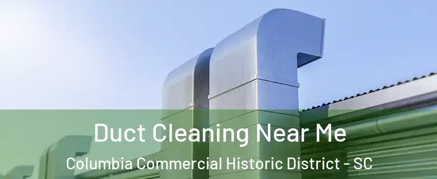 Duct Cleaning Near Me Columbia Commercial Historic District - SC