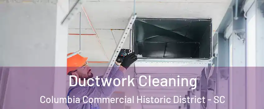 Ductwork Cleaning Columbia Commercial Historic District - SC