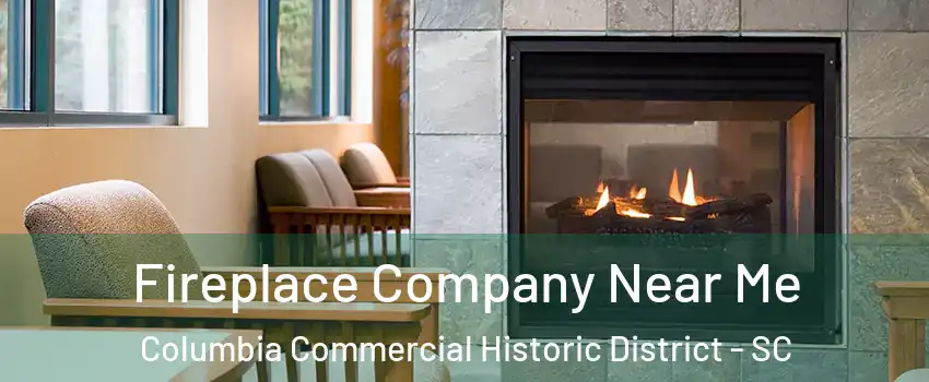 Fireplace Company Near Me Columbia Commercial Historic District - SC