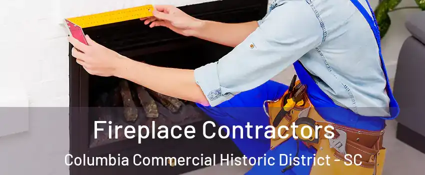 Fireplace Contractors Columbia Commercial Historic District - SC