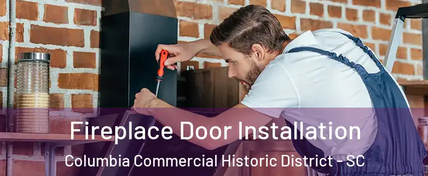 Fireplace Door Installation Columbia Commercial Historic District - SC