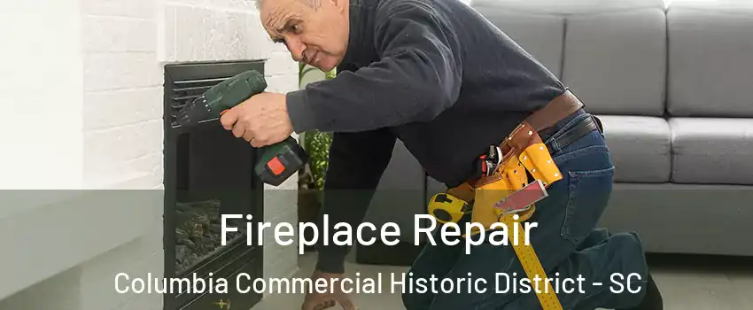 Fireplace Repair Columbia Commercial Historic District - SC