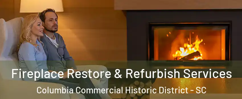 Fireplace Restore & Refurbish Services Columbia Commercial Historic District - SC