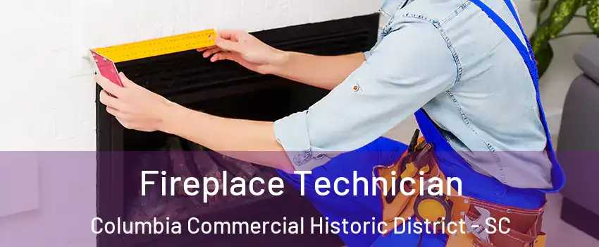 Fireplace Technician Columbia Commercial Historic District - SC