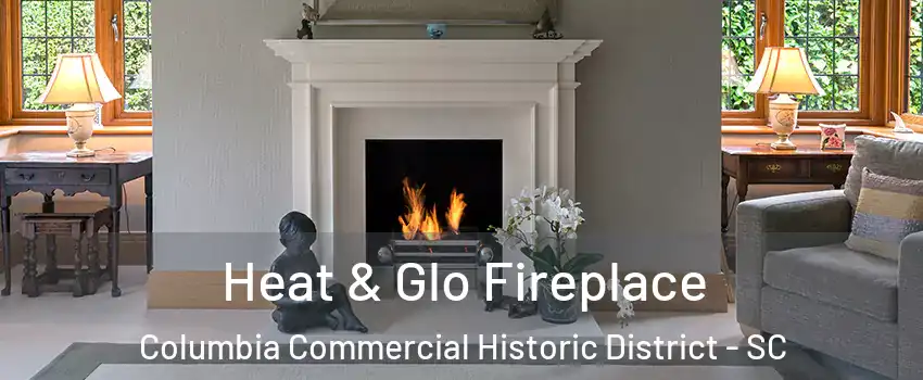 Heat & Glo Fireplace Columbia Commercial Historic District - SC
