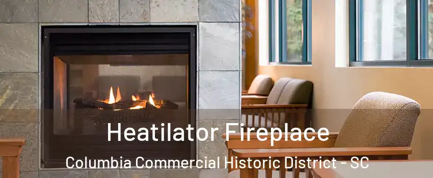 Heatilator Fireplace Columbia Commercial Historic District - SC