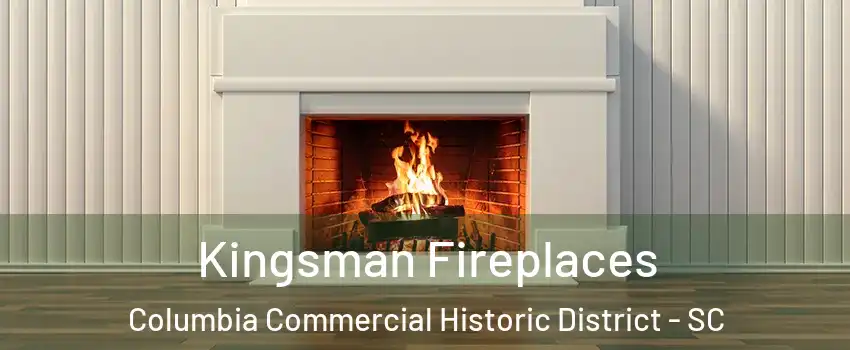 Kingsman Fireplaces Columbia Commercial Historic District - SC