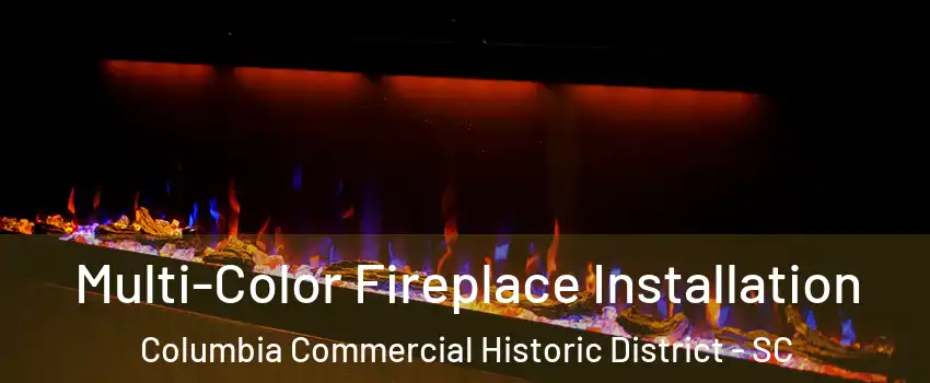 Multi-Color Fireplace Installation Columbia Commercial Historic District - SC