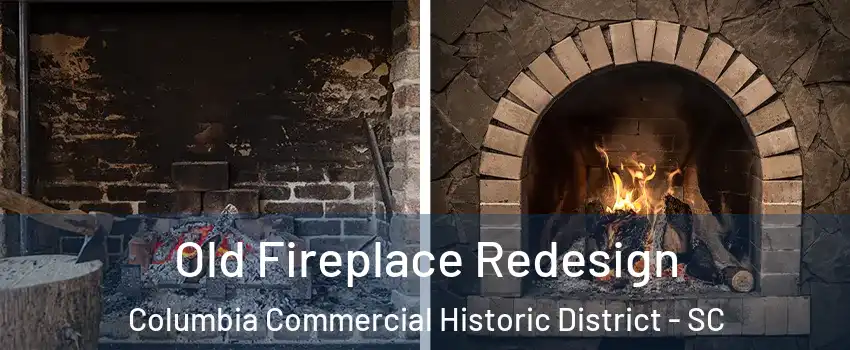 Old Fireplace Redesign Columbia Commercial Historic District - SC