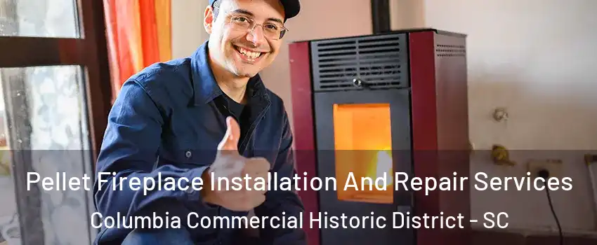 Pellet Fireplace Installation And Repair Services Columbia Commercial Historic District - SC