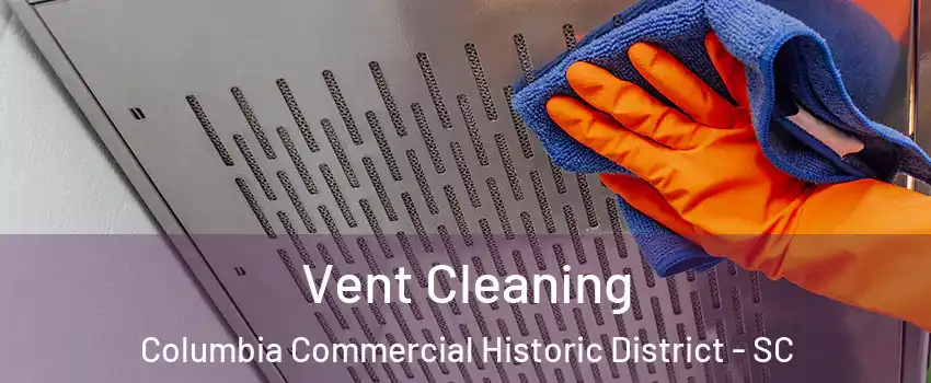 Vent Cleaning Columbia Commercial Historic District - SC