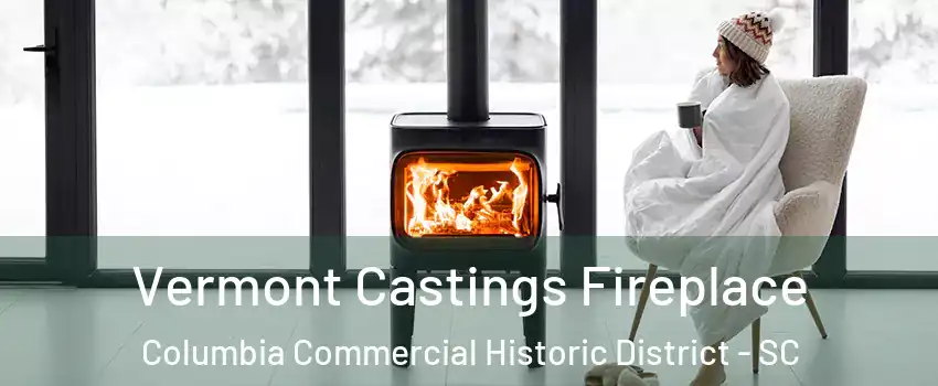 Vermont Castings Fireplace Columbia Commercial Historic District - SC