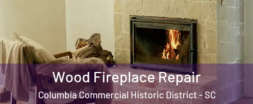 Wood Fireplace Repair Columbia Commercial Historic District - SC